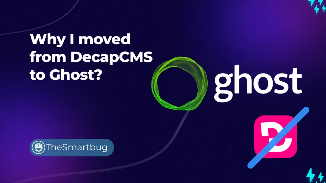 Why I moved from DecapCMS to Ghost?